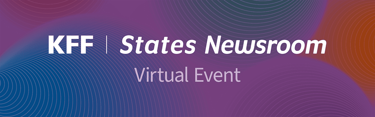 Banner for KFF-States Newsroom virtual event